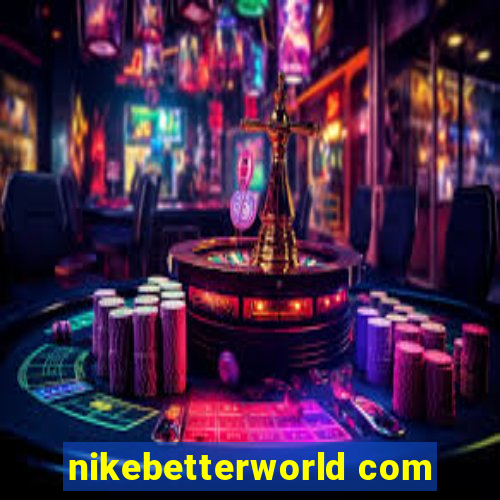 nikebetterworld com