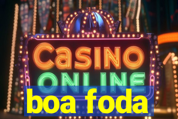 boa foda