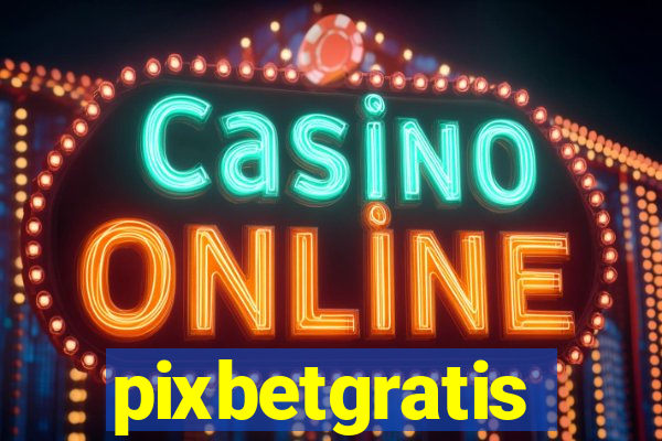 pixbetgratis