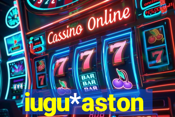 iugu*aston