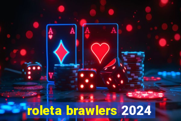 roleta brawlers 2024