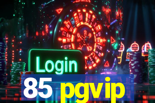 85 pgvip