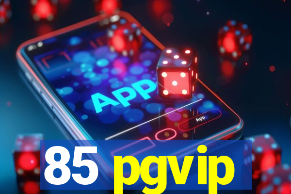 85 pgvip