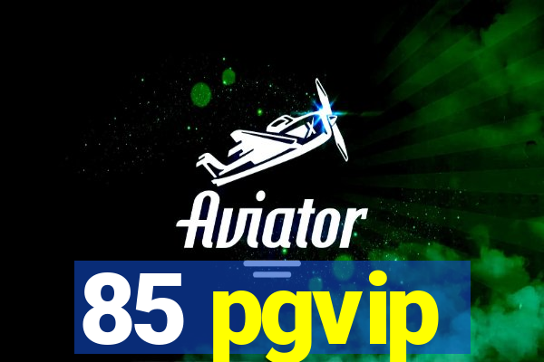 85 pgvip