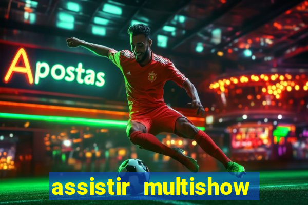 assistir multishow ao vivo gratis