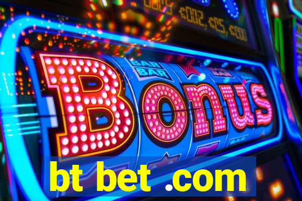 bt bet .com