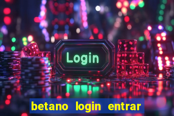 betano login entrar na minha conta