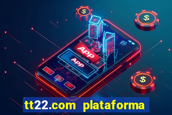 tt22.com plataforma de jogos