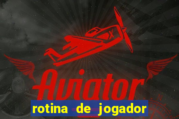 rotina de jogador de futebol