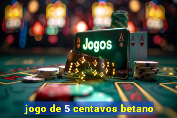 jogo de 5 centavos betano