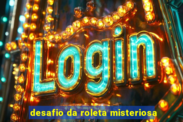 desafio da roleta misteriosa