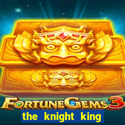 the knight king who returned with a god 1