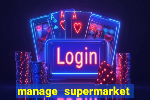 manage supermarket simulator mod apk (unlimited money and energy)