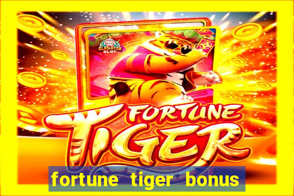 fortune tiger bonus sem deposito