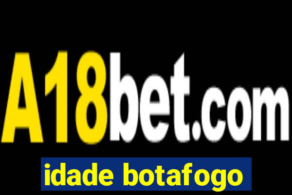 idade botafogo