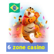 6 zone casino