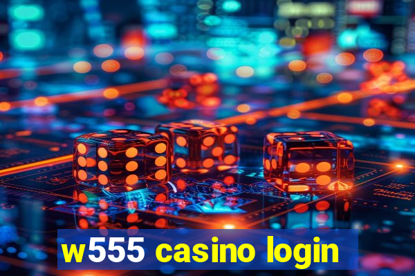 w555 casino login