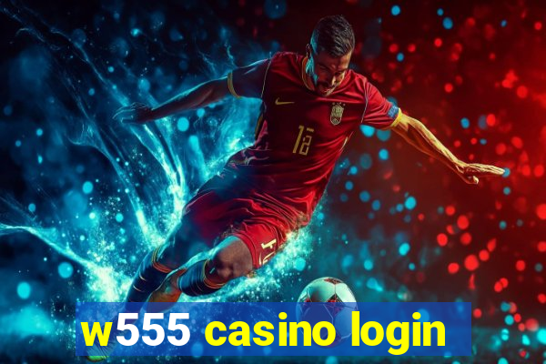 w555 casino login
