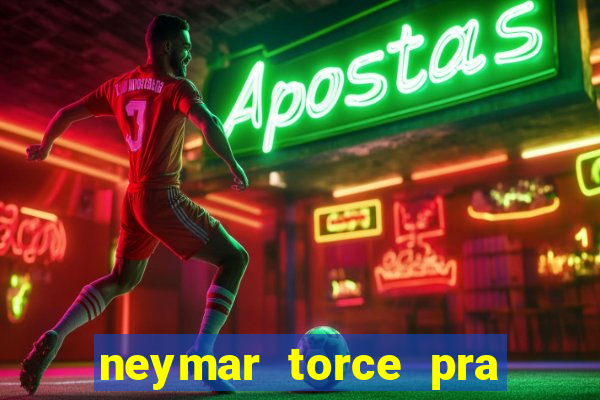 neymar torce pra que time