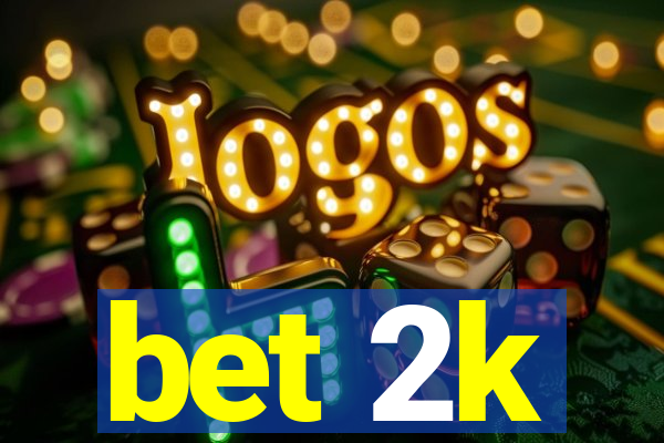bet 2k