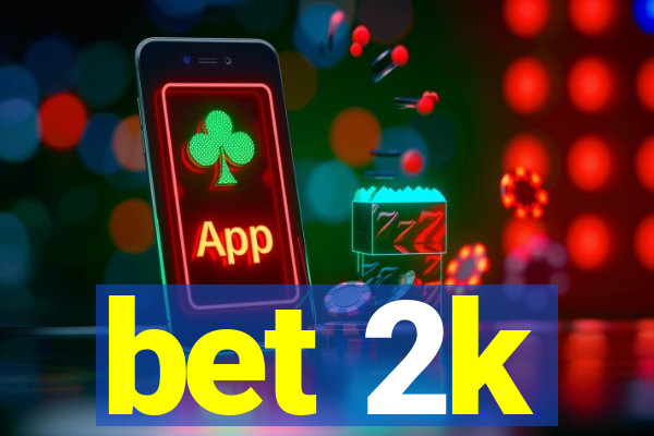 bet 2k