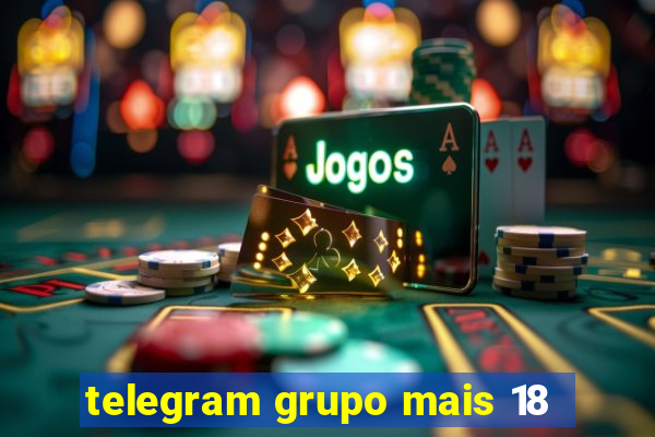 telegram grupo mais 18