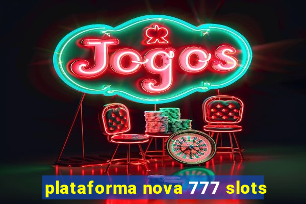 plataforma nova 777 slots