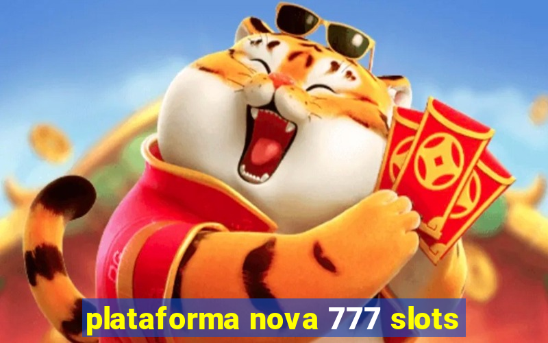 plataforma nova 777 slots