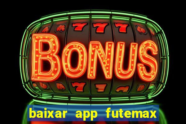 baixar app futemax futebol ao vivo