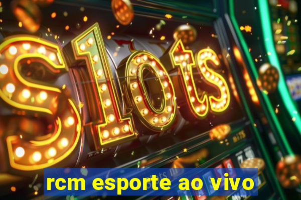rcm esporte ao vivo