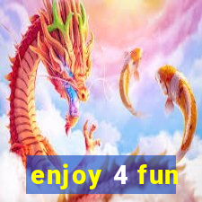 enjoy 4 fun