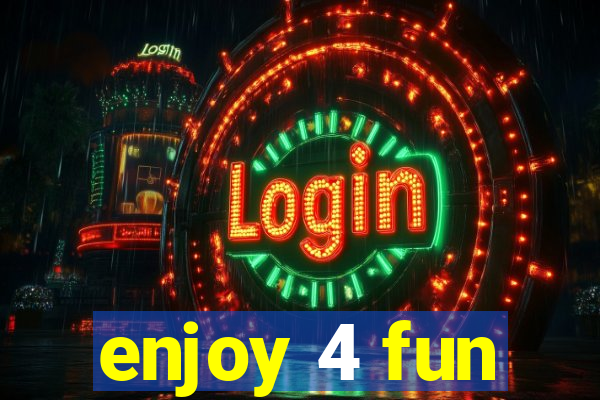 enjoy 4 fun