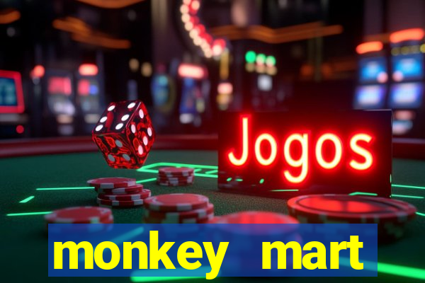monkey mart dinheiro infinito