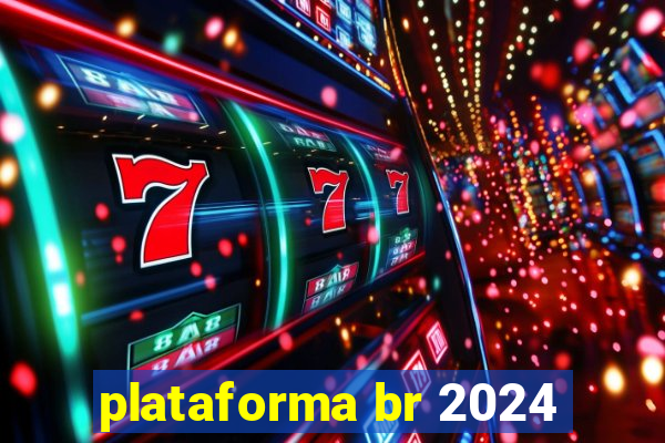 plataforma br 2024