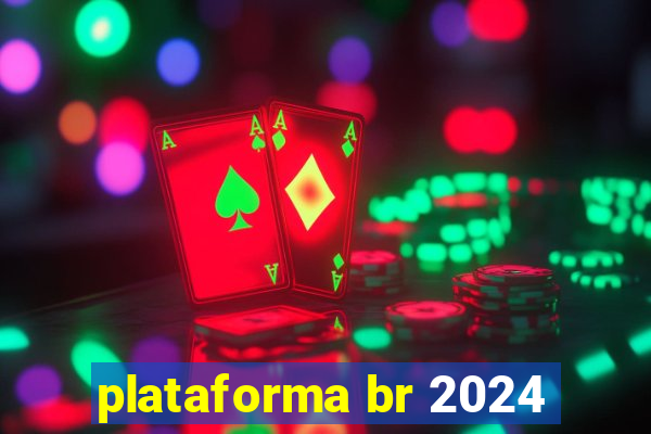 plataforma br 2024