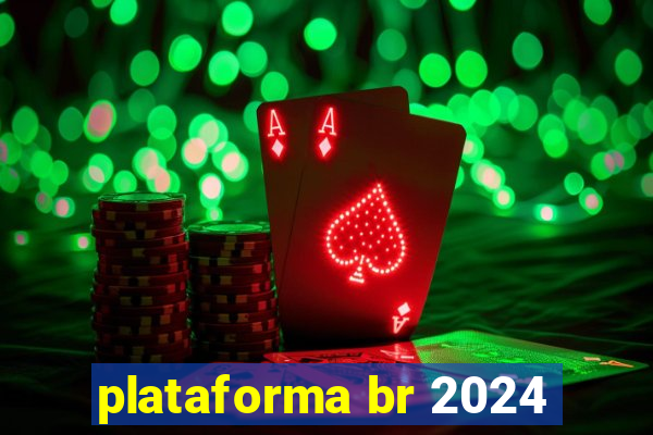 plataforma br 2024