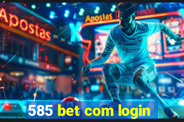 585 bet com login