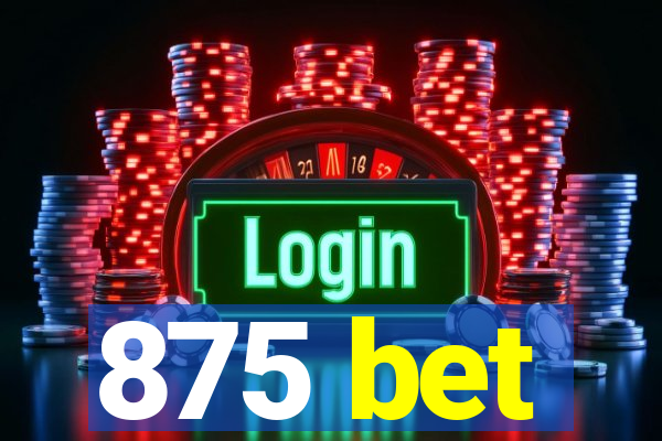 875 bet