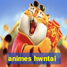 animes hwntai