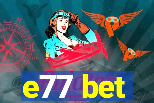 e77 bet