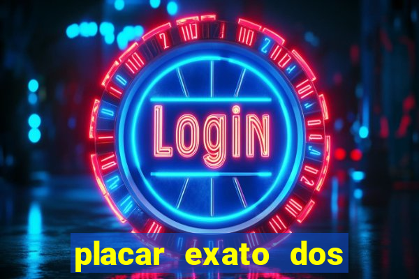 placar exato dos jogos de hoje