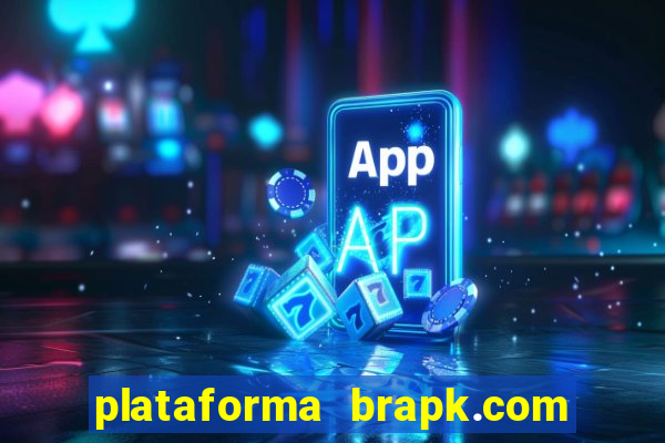 plataforma brapk.com paga mesmo