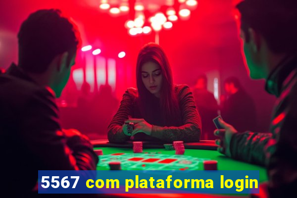 5567 com plataforma login