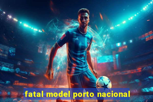 fatal model porto nacional
