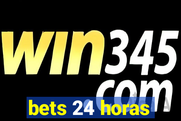 bets 24 horas