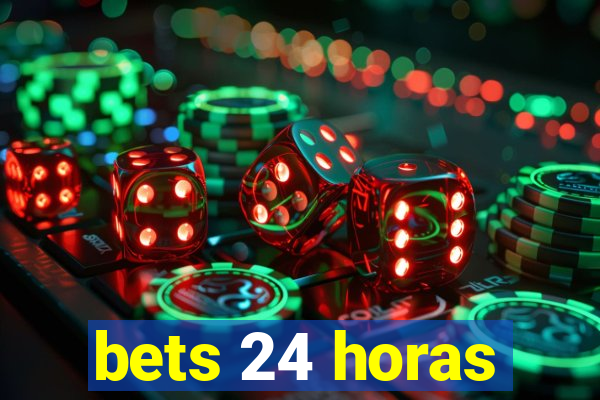 bets 24 horas
