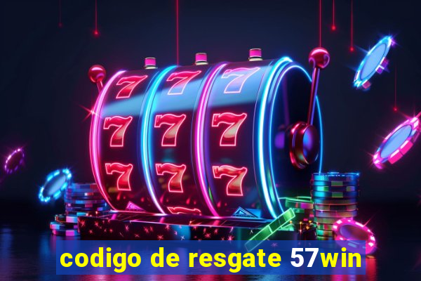 codigo de resgate 57win