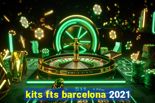 kits fts barcelona 2021