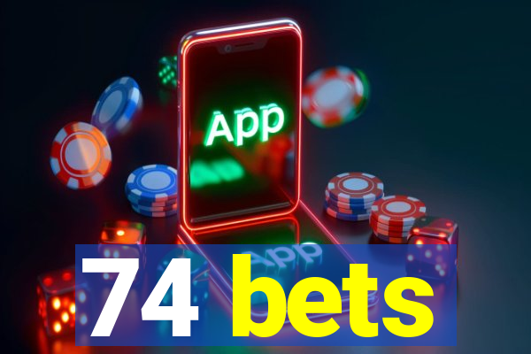 74 bets