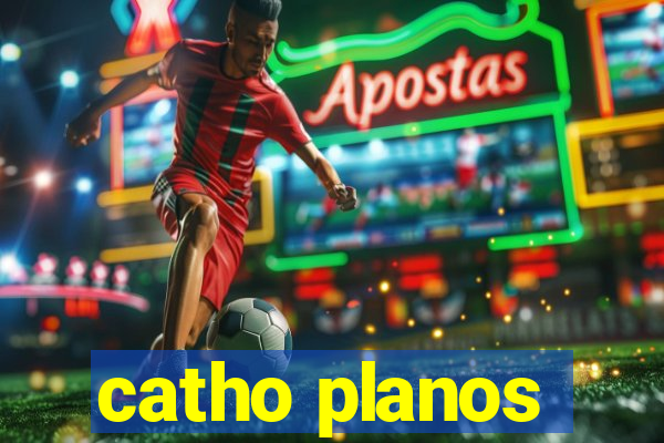 catho planos
